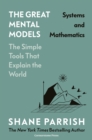 The Great Mental Models Volume 3 : Systems and Mathematics - Book