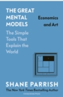 The Great Mental Models Volume 4 : Economics and Art - Book