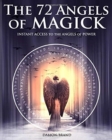 The 72 Angels of Magick : Instant Access to the Angels of Power - Book