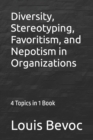 Diversity, Stereotyping, Favoritism, and Nepotism in Organizations : 4 Topics in 1 Book - Book