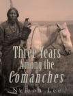 Three Years among the Comanches : The Narrative of Nelson Lee the Texan Ranger - eBook