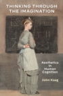 Thinking Through the Imagination : Aesthetics in Human Cognition - Book