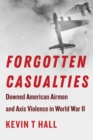 Forgotten Casualties : Downed American Airmen and Axis Violence in World War II - eBook