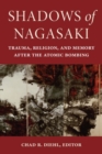 Shadows of Nagasaki : Trauma, Religion, and Memory after the Atomic Bombing - Book