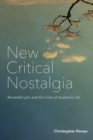 New Critical Nostalgia : Romantic Lyric and the Crisis of Academic Life - Book
