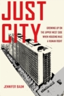 Just City : Growing Up on the Upper West Side When Housing Was a Human Right - Book