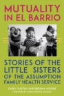 Mutuality in El Barrio : Stories of the Little Sisters of the Assumption Family Health Service - eBook