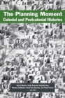 The Planning Moment : Colonial and Postcolonial Histories - Book