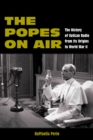 The Popes on Air : The History of Vatican Radio from Its Origins to World War II - eBook