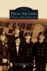 Delta Air Lines : 75 Years of Airline Excellence - Book