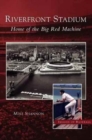 Riverfront Stadium : Home of the Big Red Machine - Book