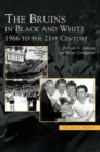 Bruins in Black & White : 1966 to the 21st Century - Book