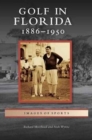 Golf in Florida : 1886-1950 - Book