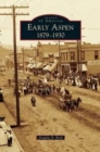 Early Aspen : 1879-1930 - Book