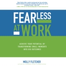 Fearless at Work : Achieve Your Potential by Transforming Small Moments into Big Outcomes - eAudiobook