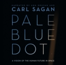 Pale Blue Dot : A Vision of the Human Future in Space - eAudiobook