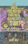 35 Video Podcasting Careers & Businesses to Start : Step-By-Step Guide for Home-Grown Broadcasters - eBook