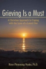Grieving Is a Must : A Christian Approach to Coping with the Loss of a Loved One - Book