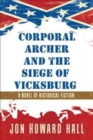 Corporal Archer and the Siege of Vicksburg : A Novel of Historical Fiction - Book