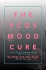 The Pcos Mood Cure : Your Guide to Ending the Emotional Roller Coaster - Book