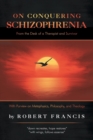 On Conquering Schizophrenia : From the Desk of a Therapist and Survivor - Book