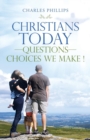 Christians Today-Questions-Choices We Make ! - Book
