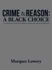 Crime & Reason: a Black Choice : An Introduction to the Birth of Black on Black Crime and Social Dysfunction - eBook