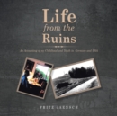 Life from the Ruins : An Accounting of My Childhood and Youth in Germany and Usa - Book