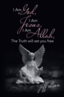 I Am God, I Am Jesus, I Am Allah, the Truth Will Set You Free - Book