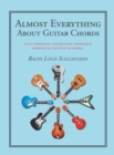 Almost Everything About Guitar Chords : A Fun, Systematic, Constructive, Informative Approach to the Study of Chords. - eBook