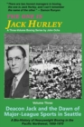 The One Is Jack Hurley, Volume Three : Deacon Jack and the Dawn of Major-League Sports in Seattle - Book
