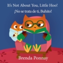 It's Not About You, Little Hoo! / ¡No se trata de ti, Buhito! - Book