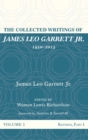 The Collected Writings of James Leo Garrett Jr., 1950-2015 : Volume One - Book