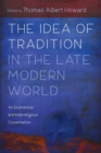 The Idea of Tradition in the Late Modern World - Book