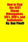 How to Find the Best Cheap Videogames, CD's, DVD's, and Audiobooks - Book