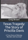 Texas Tragedy : The Story of Priscilla Davis: A True Story of Money, Murder and Survival - Book