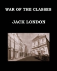 WAR OF THE CLASSES Jack London : Large Print Edition - Publication date: 1905 - Book