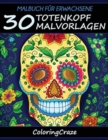 Malbuch fur Erwachsene : 30 Totenkopf-Malvorlagen, Aus der Malbucher fur Erwachsene-Reihe von ColoringCraze - Book