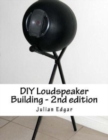 DIY Loudspeaker Building - 2nd edition : Packed with ideas on how to build your own speakers for home, hi-fi or home theatre use - Book