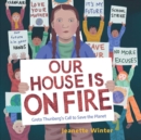 Our House Is on Fire : Greta Thunberg's Call to Save the Planet - Book