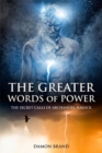 The Greater Words of Power : The Secret Calls of Archangel Magick - Book