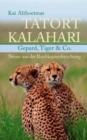 Tatort Kalahari : Gepard, Tiger & Co. Neues aus der Raubkatzenforschung - Book