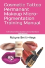 Cosmetic Tattoo Permanent Makeup Micro-Pigmentation Training Manual. : Full Colour Edition 6a International Standards SIBBSKS504A - Book