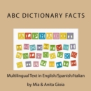 ABC Dictionary Facts. Multilingual : English/Spanish/Italian: Trilingual Parallel Text - Book