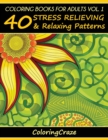 Coloring Books For Adults Volume 1 : 40 Stress Relieving And Relaxing Patterns - Book