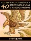 Coloring Books For Adults Volume 4 : 40 Stress Relieving And Relaxing Patterns - Book
