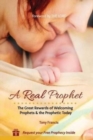 A Real Prophet : The Great Rewards of Welcoming Prophets & the Prophetic Today - Book