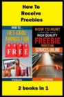 How To Receive Free Freebies : 2 books in 1 - Book