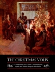 The Christmas Violin : A Compendium of Fifty Classic Christmas Carols, Hymns, and Wassailing Songs: For Solo Violin, Complete with Historical Notes and Full Lyrics - Book