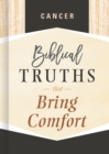 Cancer : Biblical Truths that Bring Comfort - eBook